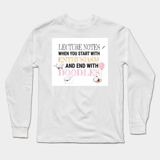 Lecture Notes when you start with Enthusiasm and end with Doodles Long Sleeve T-Shirt